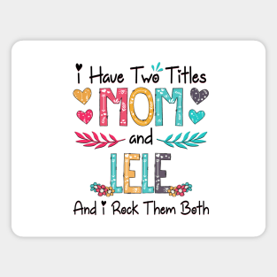 I Have Two Titles Mom And Lele And I Rock Them Both Wildflower Happy Mother's Day Magnet